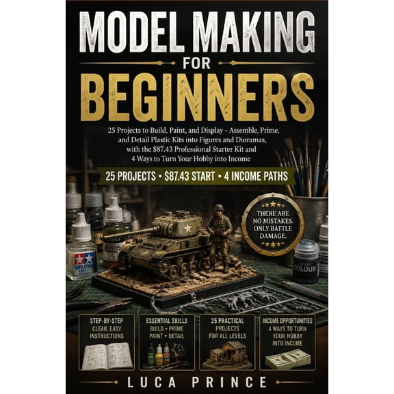 Model Making for Beginners: 25 Projects to Build, Paint, and Display - Assemble, Prime, and Detail Plastic Kits into Fig, (Paperback)