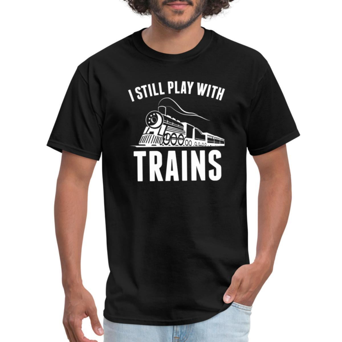 Model Railroader I Still Play With Trains Men's TShirt