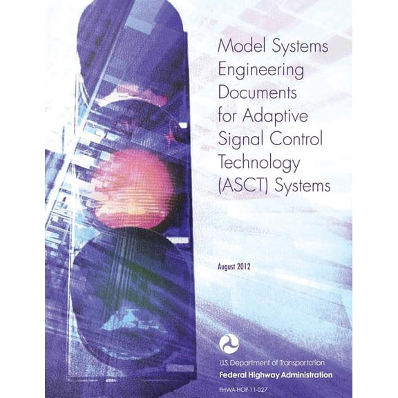 Model Systems Engineering Documents for Adaptive Signal Control Technology (ASCT) Systems (Paperback)