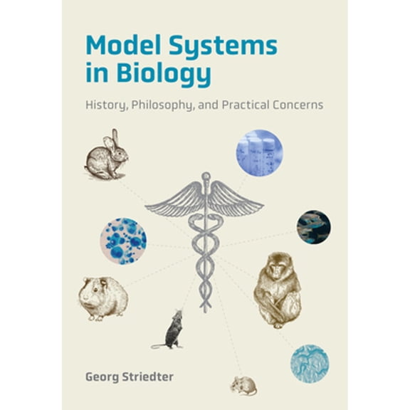 Pre-Owned Model Systems in Biology: History, Philosophy, and Practical Concerns (Hardcover 9780262046947) by Georg Striedter