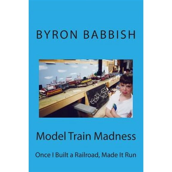 Madness: Model Train Madness: Once I Built a Railroad, Made It Run (Paperback)
