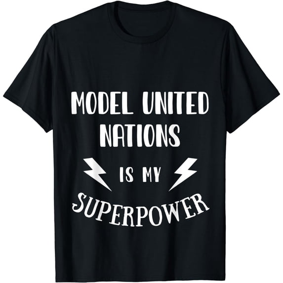 Model United Nations is My Superpower Sarcastic Novelty T-Shirt