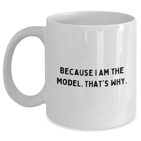 Model That's Why White Coffee Mug Funny Valentine's Day Unique Gift f Model Enthusiasts, Gifts from Friends to Family, Unique White Coffee Mug with Funny Quote