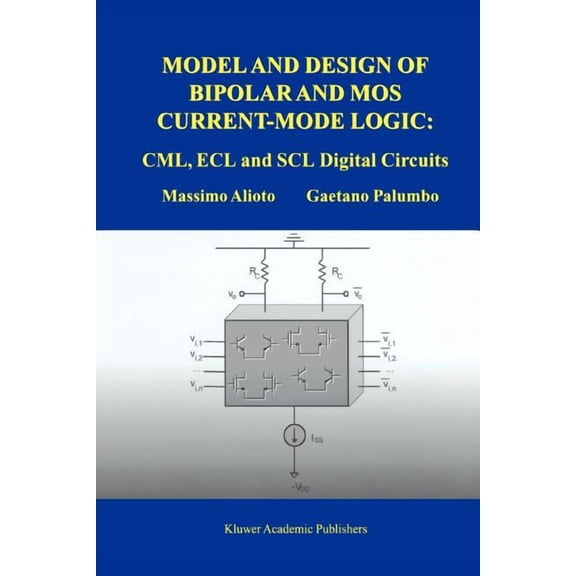 Model and Design of Bipolar and MOS Current-Mode Logic: CML, ECL and SCL Digital Circuits, (Paperback)