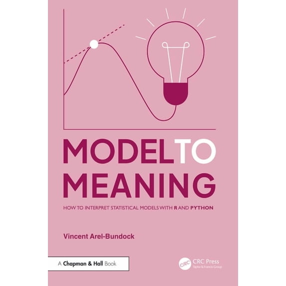 Model to Meaning: How to Interpret Statistical Models with R and Python, (Paperback)