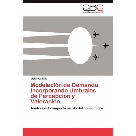 Modelación de Demanda Incorporando Umbrales de Percepción y Valoración (Paperback)
