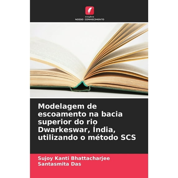 Modelagem de escoamento na bacia superior do rio Dwarkeswar, Ãndia, utilizando o método SCS, (Paperback)