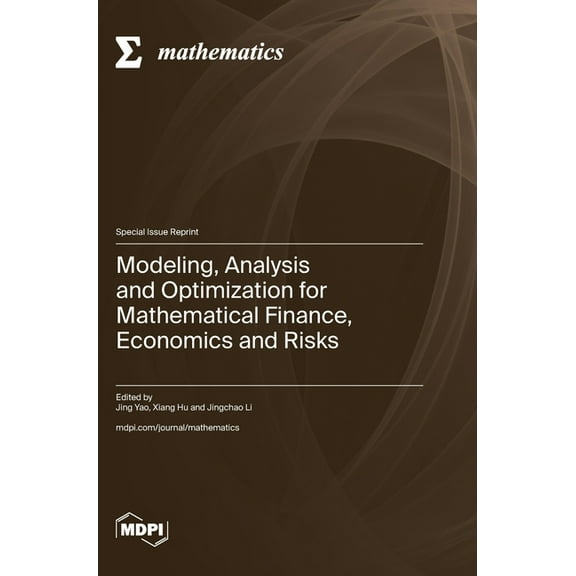 Modeling, Analysis and Optimization for Mathematical Finance, Economics and Risks, (Hardcover)