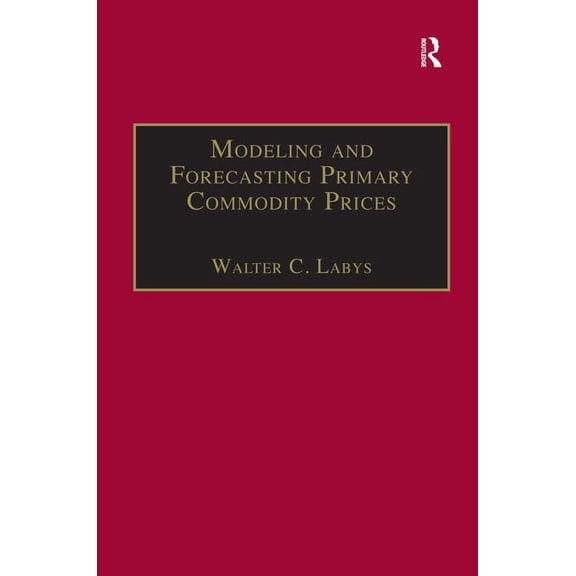 Modeling and Forecasting Primary Commodity Prices, (Hardcover)