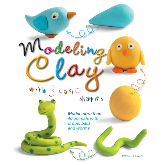 Modeling Clay with 3 Basic Shapes: Model More Than 40 Animals with Teardrops, Balls, and Worms, (Paperback)