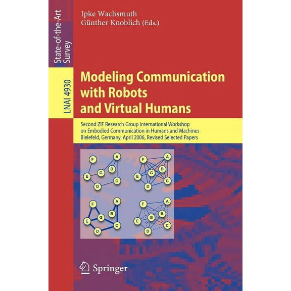 Modeling Communication with Robots and Virtual Humans: Second Zif Research Group 2005/2006 International Workshop on Emb, (Paperback)