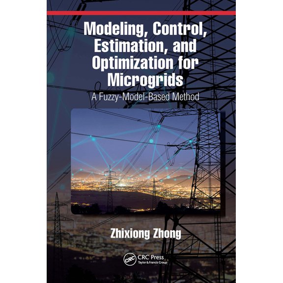 Modeling, Control, Estimation, and Optimization for Microgrids: A Fuzzy-Model-Based Method, (Paperback)