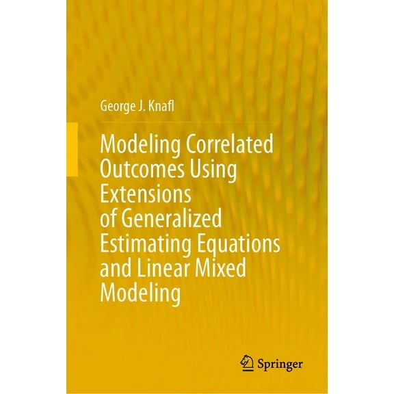 Modeling Correlated Outcomes Using Extensions of Generalized Estimating Equations and Linear Mixed Modeling, (Hardcover)