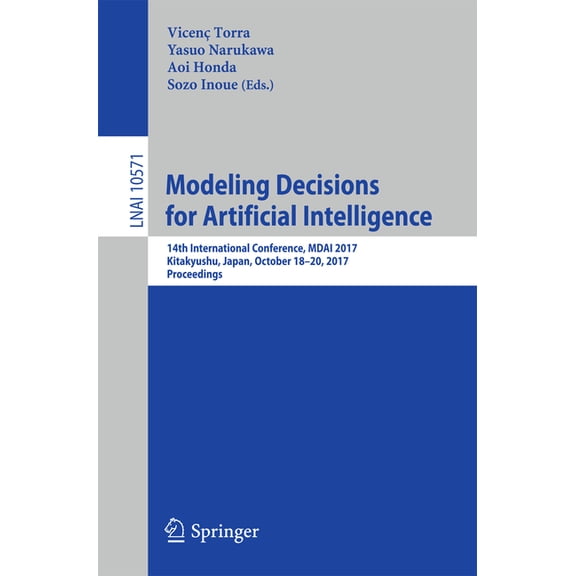 Modeling Decisions for Artificial Intelligence: 14th International Conference, Mdai 2017, Kitakyushu, Japan, October 18-, (Paperback)