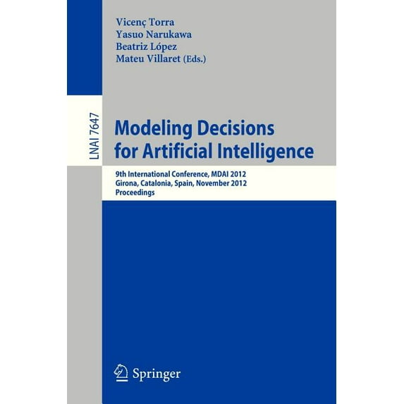 Modeling Decisions for Artificial Intelligence: 9th International Conference, Mdai 2012, Girona, Catalonia, Spain, Novem, (Paperback)