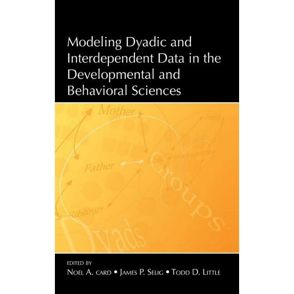 Modeling Dyadic and Interdependent Data in the Developmental and Behavioral Sciences, (Hardcover)