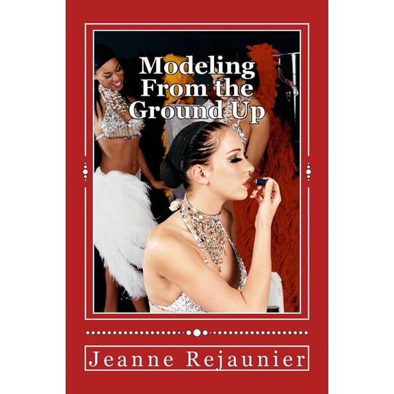 Modeling From the Ground Up: Strategies For Building a Successful Modeling Career (Paperback)