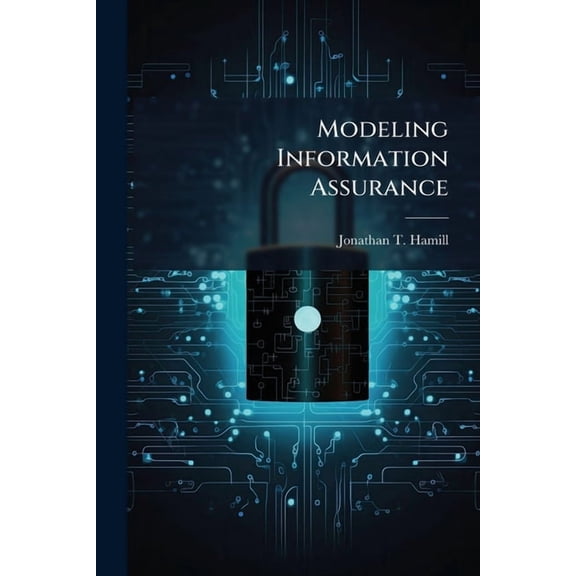 Modeling Information Assurance: A Value Focused Thinking Approach, (Paperback)