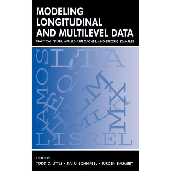 Modeling Longitudinal and Multilevel Data: Practical Issues, Applied Approaches, and Specific Examples, (Hardcover)