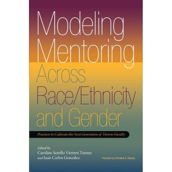 Pre-Owned Modeling Mentoring Across Race/Ethnicity and Gender : Practices to Cultivate the Next Generation of Diverse Faculty (Paperback) 9781579224882