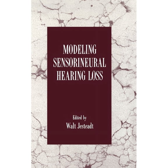Modeling Sensorineural Hearing Loss, (Hardcover)