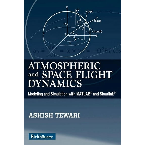 Modeling and Simulation in Science, Engi Atmospheric and Space Flight Dynamics: Modeling and Simulation with Matlab(r) and Simulink(r), (Paperback)