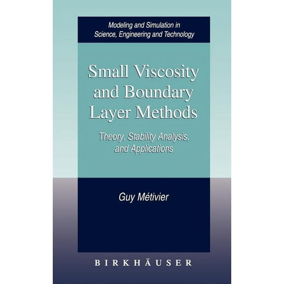 Modeling and Simulation in Science, Engineering and Technolo: Small Viscosity and Boundary Layer Methods: Theory, Stability Analysis, and Applications (Hardcover)