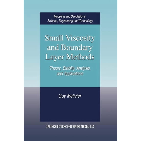 Modeling and Simulation in Science, Engi Small Viscosity and Boundary Layer Methods: Theory, Stability Analysis, and Applications, (Paperback)