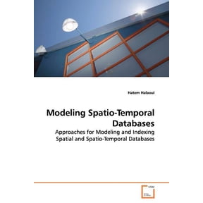 Modeling Spatio-Temporal Databases: Approaches for Modeling and Indexing Spatial and Spatio-Temporal Databases Paperback 363917867X 9783639178678 Hatem Halaoui