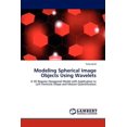 thumbnail image 1 of Modeling Spherical Image Objects Using Wavelets (Paperback), 1 of 1