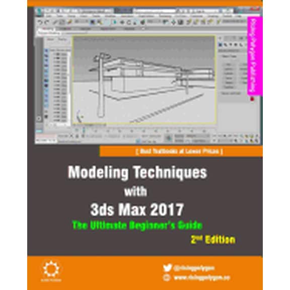 Modeling Techniques with 3ds Max 2017 - The Ultimate Beginner's Guide, 2nd Edition, (Paperback)