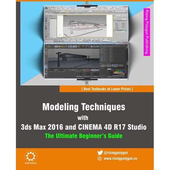 Modeling Techniques with 3ds Max 2016 and Cinema 4D R17 Studio - The Ultimate Beginner's Guide, (Paperback)