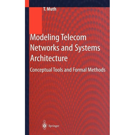 Modeling Telecom Networks and Systems Architecture: Conceptual Tools and Formal Methods, (Hardcover)