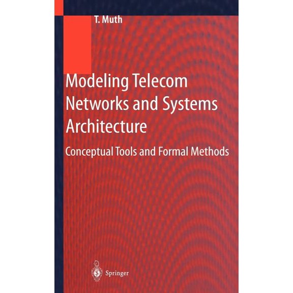 Modeling Telecom Networks and Systems Architecture: Conceptual Tools and Formal Methods, (Hardcover)