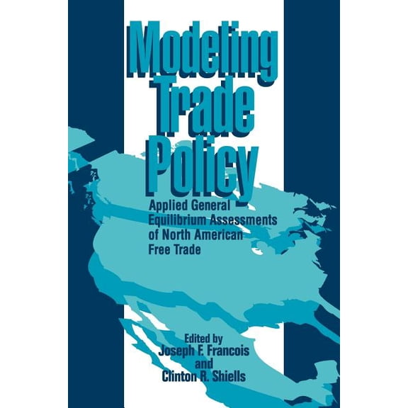 Modeling Trade Policy: Applied General Equilibrium Assessments of North American Free Trade, (Paperback)