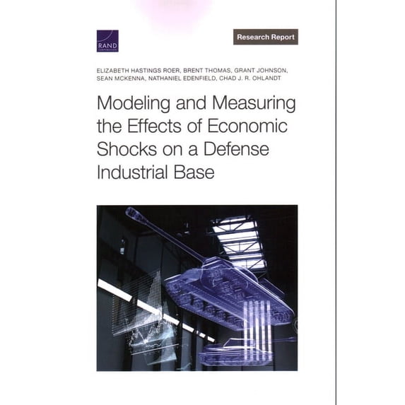 Modeling and Measuring the Effects of Economic Shocks on a Defense Industrial Base, (Paperback)