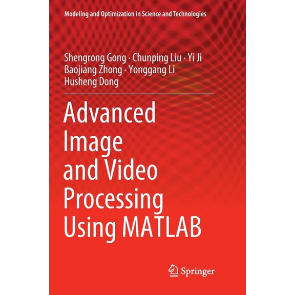 Modeling and Optimization in Science and Advanced Image and Video Processing Using MATLAB, Book 12, (Paperback)