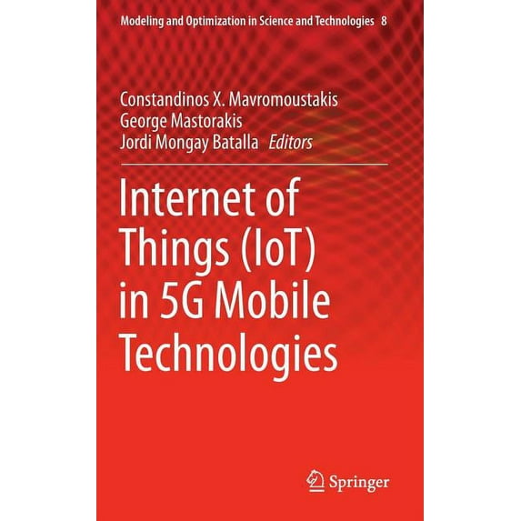 Modeling and Optimization in Science and Internet of Things (Iot) in 5g Mobile Technologies, Book 8, (Hardcover)