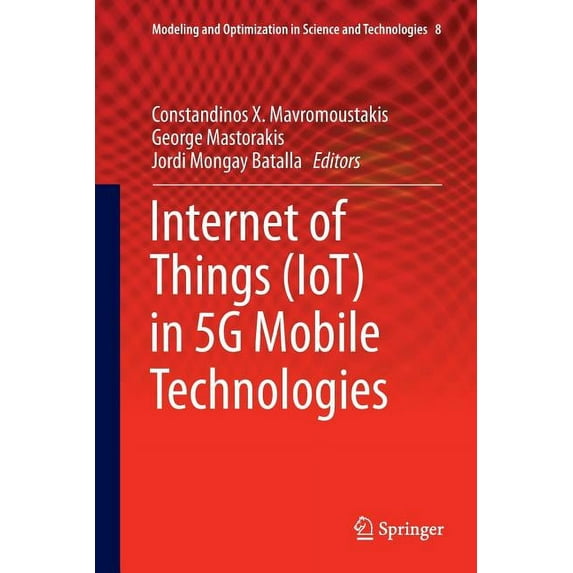 Modeling and Optimization in Science and Internet of Things (Iot) in 5g Mobile Technologies, Book 8, (Paperback)