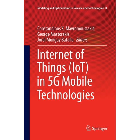 Modeling and Optimization in Science and Internet of Things (Iot) in 5g Mobile Technologies, Book 8, (Paperback)