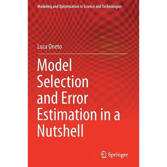 Modeling and Optimization in Science and Model Selection and Error Estimation in a Nutshell, Book 15, (Paperback)
