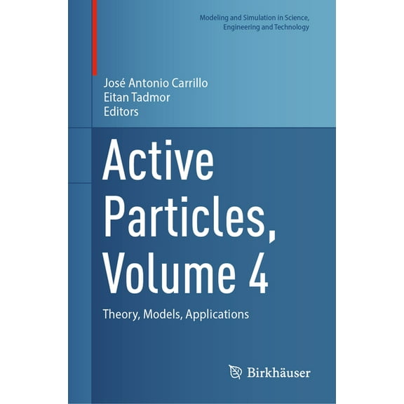 Modeling and Simulation in Science, Engi Active Particles, Volume 4: Theory, Models, Applications, (Hardcover)