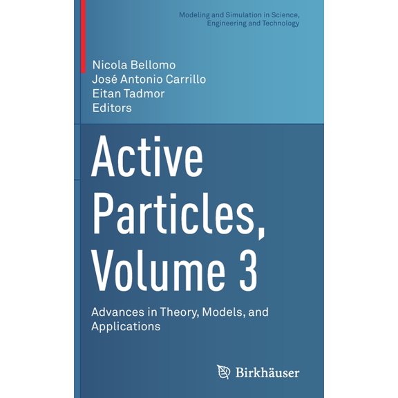Modeling and Simulation in Science, Engi Active Particles, Volume 3: Advances in Theory, Models, and Applications, (Hardcover)