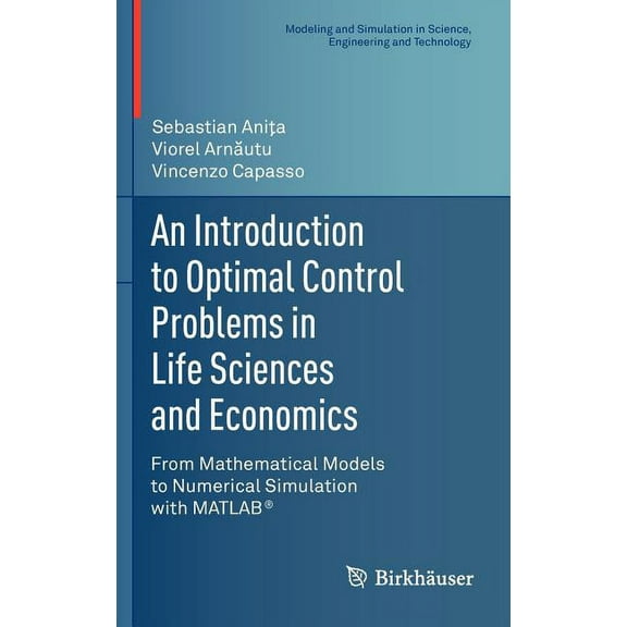 Modeling and Simulation in Science, Engi An Introduction to Optimal Control Problems in Life Sciences and Economics: From Mathematical Models to Numerical Simula, (Hardcover)
