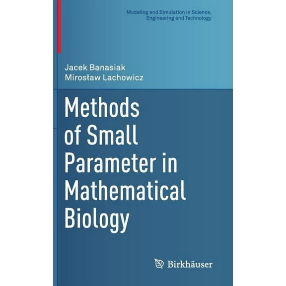 Modeling and Simulation in Science, Engi Methods of Small Parameter in Mathematical Biology, (Hardcover)