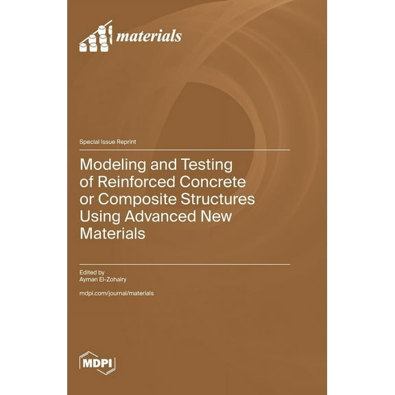 Modeling and Testing of Reinforced Concrete or Composite Structures Using Advanced New Materials, (Hardcover)