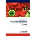 thumbnail image 1 of Modeling of Electromagnetic Behavior and Local Temperature Increase (Paperback), 1 of 1