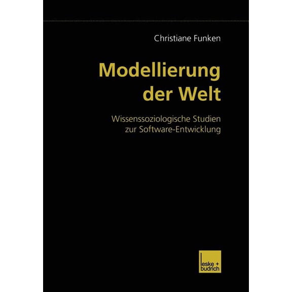 Modellierung Der Welt: Wissenssoziologische Studien Zur Software-Entwicklung, (Paperback)