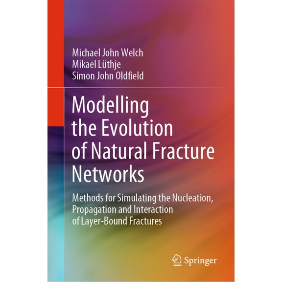 Modelling the Evolution of Natural Fracture Networks: Methods for Simulating the Nucleation, Propagation and Interaction, (Hardcover)
