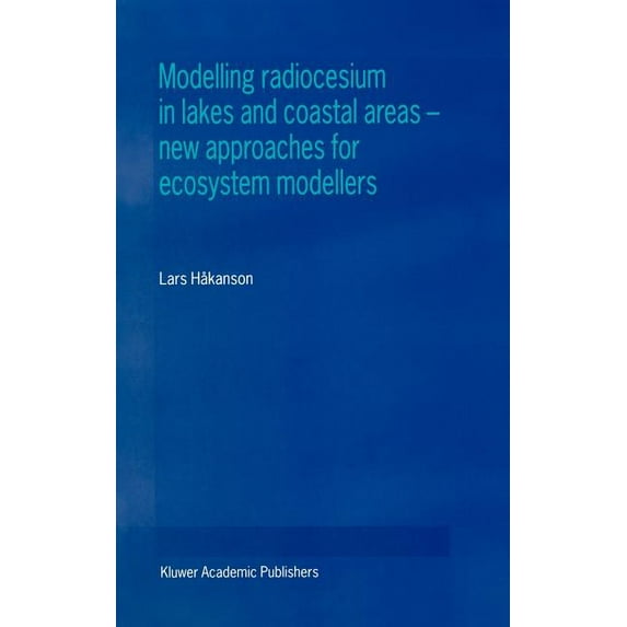 Modelling Radiocesium in Lakes and Coastal Areas -- New Approaches for Ecosystem Modellers: A Textbook with Internet Sup, (Hardcover)